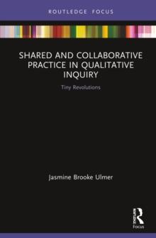 Shared and Collaborative Practice in Qualitative Inquiry : Tiny Revolutions