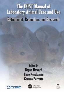 The COST Manual of Laboratory Animal Care and Use : Refinement, Reduction, and Research