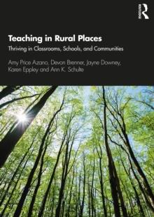 Teaching in Rural Places : Thriving in Classrooms, Schools, and Communities