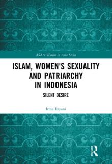 Islam, Women's Sexuality and Patriarchy in Indonesia : Silent Desire