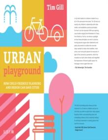 Urban Playground : How Child-Friendly Planning and Design Can Save Cities