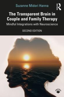 The Transparent Brain in Couple and Family Therapy : Mindful Integrations with Neuroscience