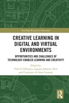 Creative Learning in Digital and Virtual Environments : Opportunities and Challenges of Technology-Enabled Learning and Creativity