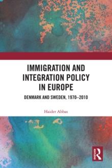 Immigration and Integration Policy in Europe : Denmark and Sweden, 1970-2010