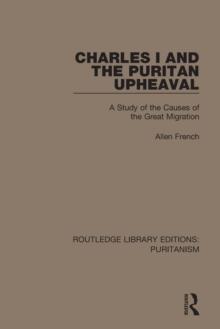 Charles I and the Puritan Upheaval : A Study of the Causes of the Great Migration