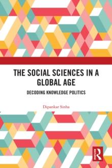 The Social Sciences in a Global Age : Decoding Knowledge Politics