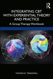 Integrating CBT with Experiential Theory and Practice : A Group Therapy Workbook