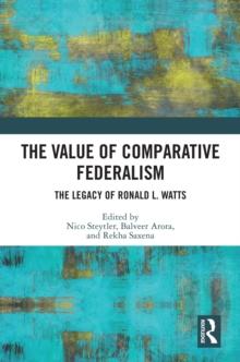 The Value of Comparative Federalism : The Legacy of Ronald L. Watts