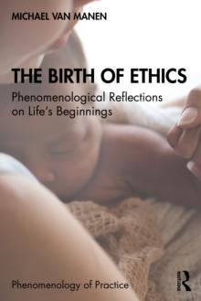 The Birth of Ethics : Phenomenological Reflections on Life's Beginnings