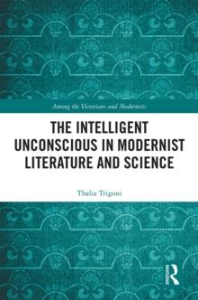 The Intelligent Unconscious in Modernist Literature and Science