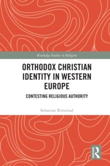 Orthodox Christian Identity in Western Europe : Contesting Religious Authority