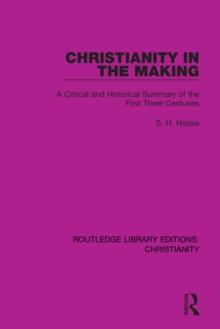 Christianity in the Making : A Critical and Historical Summary of the First Three Centuries