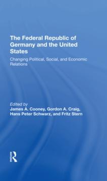 The Federal Republic Of Germany And The United States : Changing Political, Social, And Economic Relations