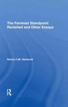 The Feminist Standpoint Revisited, And Other Essays