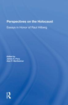 Perspectives On The Holocaust : Essays In Honor Of Raul Hilberg