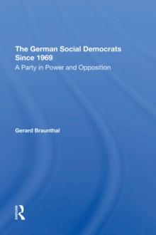 The German Social Democrats Since 1969 : A Party In Power And Opposition