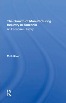 The Growth Of The Manufacturing Industry In Tanzania : An Economic History