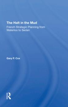 The Halt In The Mud : French Strategic Planning From Waterloo To Sedan