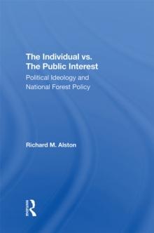 The Individual Vs. The Public Interest : Political Ideology And National Forest Policy