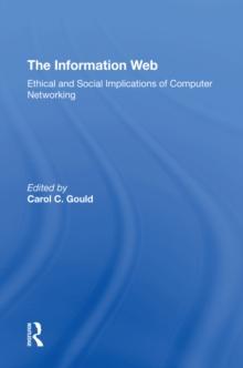 The Information Web : Ethical And Social Implications Of Computer Networking