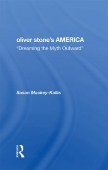 Oliver Stone's America : dreaming The Myth Outward