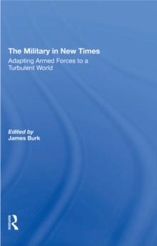 The Military In New Times : Adapting Armed Forces To A Turbulent World