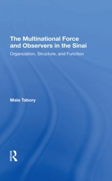 The Multinational Force And Observers In The Sinai : Organization, Structure, And Function