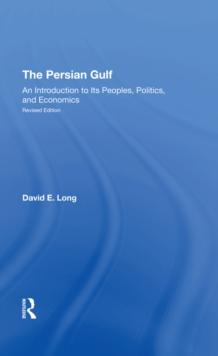 The Persian Gulf : An Introduction To Its Peoples, Politics, And Economics