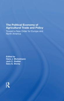 The Political Economy Of Agricultural Trade And Policy : Toward A New Order For Europe And North America