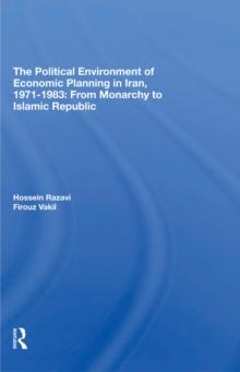 The Political Environment Of Economic Planning In Iran, 1971-1983 : From Monarchy To Islamic Republic