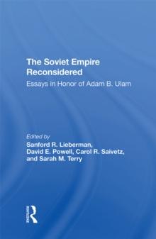 The Soviet Empire Reconsidered : Essays In Honor Of Adam B. Ulam