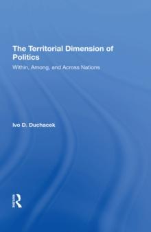 The Territorial Dimension Of Politics : Within, Among, And Across Nations