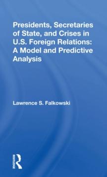 Presidents, Secretaries Of State, And Crises In U.s. Foreign Relations : A Model And Predictive Analysis