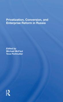 Privatization, Conversion, And Enterprise Reform In Russia