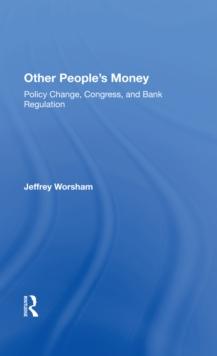 Other People's Money : Policy Change, Congress, And Bank Regulation