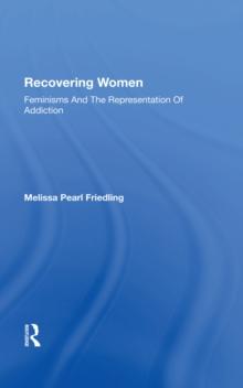 Recovering Women : Feminisms And The Representation Of Addiction