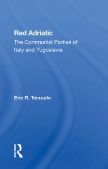 Red Adriatic : The Communist Parties Of Italy And Yugoslavia