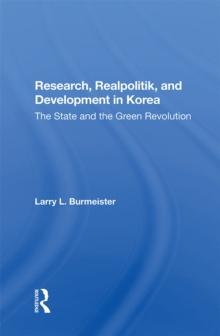 Research, Realpolitik, And Development In Korea : The State And The Green Revolution