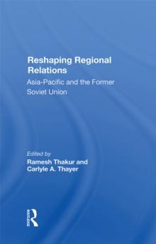 Reshaping Regional Relations : Asia-pacific And The Former Soviet Union