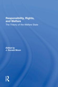 Responsibility, Rights, And Welfare : The Theory Of The Welfare State