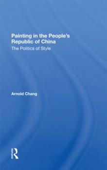 Painting In The People's Republic Of China : The Politics Of Style