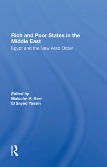 Rich And Poor States In The Middle East : Egypt And The New Arab Order