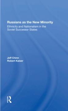 Russians As The New Minority : Ethnicity And Nationalism In The Soviet Successor States