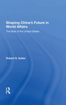 Shaping China's Future In World Affairs : The Role Of The United States