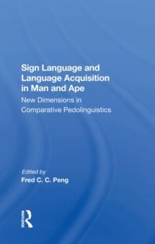 Sign Language And Language Acquisition In Man And Ape : New Dimensions In Comparative Pedolinguistics