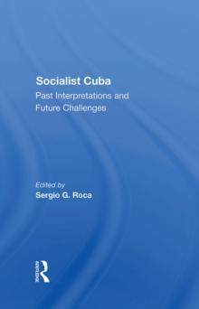 Socialist Cuba : Past Interpretations And Future Challenges