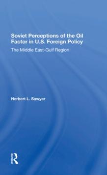 Soviet Perceptions Of The Oil Factor In U.s. Foreign Policy : The Middle East-gulf Region