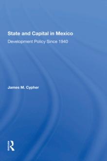 State And Capital In Mexico : Development Policy Since 1940