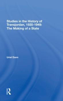 Studies In The History Of Transjordan, 1920-1949 : The Making Of A State