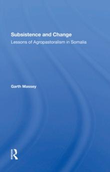 Subsistence And Change : Lessons Of Agropastoralism In Somalia